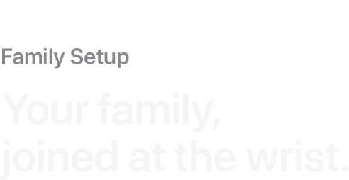 Apple Watch Family Setup | Your family, joined at the wrist
